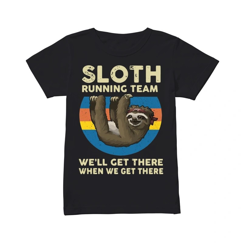 Sloth Running Team We’ll Get There When We Get There Ladies Shirt